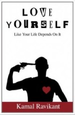 Love Yourself Like Your Life Depends On It by Kamal Ravikant