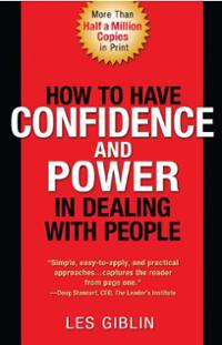How To Have Confidence and Power When Dealing With People by Les Giblin