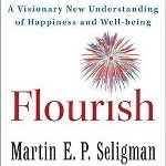 Flourish - A Visionary New Understanding of Happiness and Well-Being by Martin E. P. Seligman