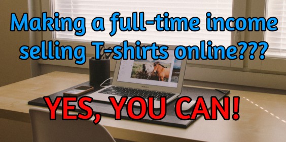 Making a full time income selling t-shirts on Teespring