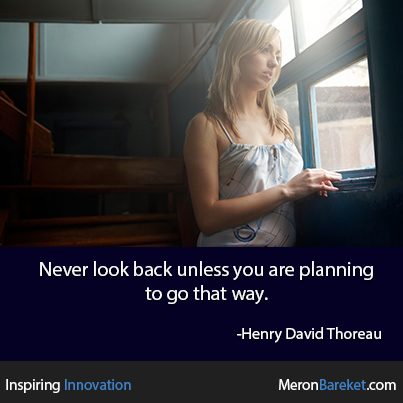 Never Look Back Unless You Are Planning To Go That Way