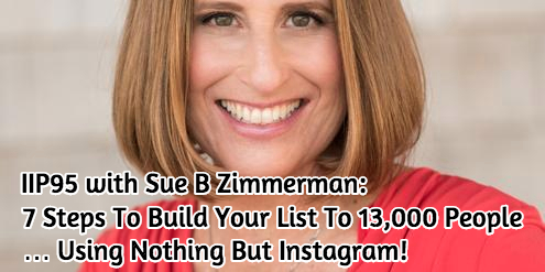 Sue B Zimmerman - How to build your list and business success on Instagram